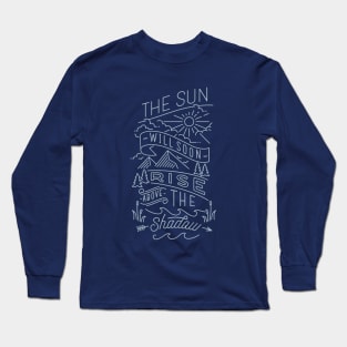 the sun will soon rise above the shadow Long Sleeve T-Shirt